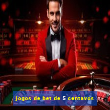 jogos de bet de 5 centavos